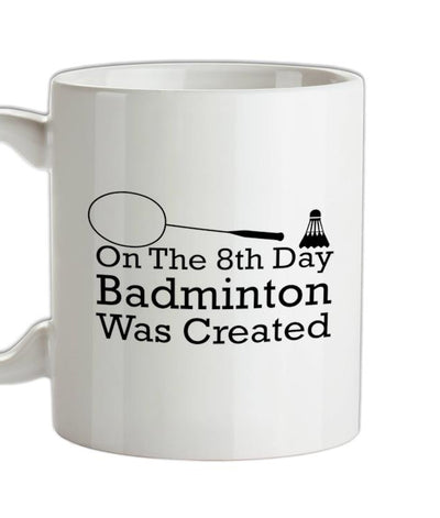 On The 8th Day Badminton Was Created Ceramic Mug