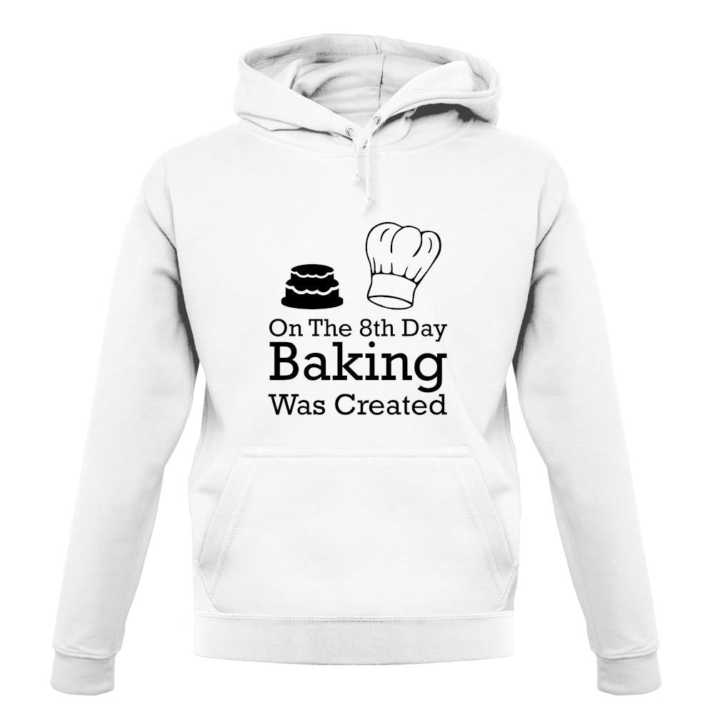 On The 8th Day Baking Was Created unisex hoodie