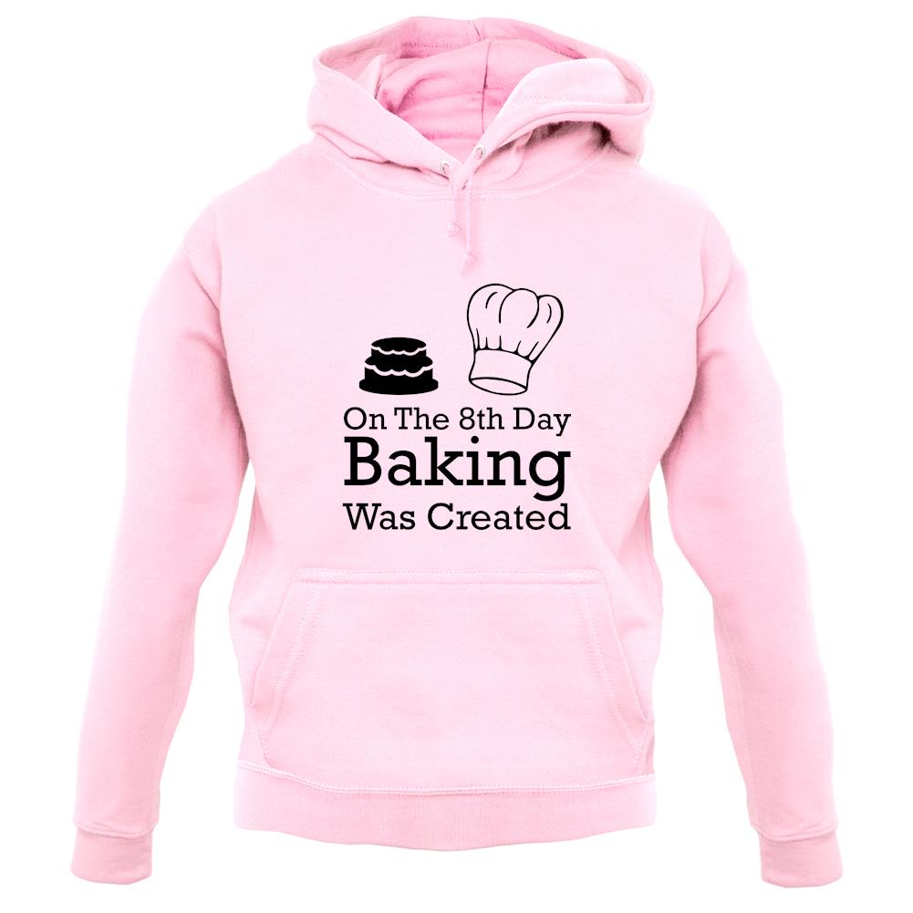 On The 8th Day Baking Was Created unisex hoodie