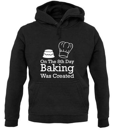 On The 8th Day Baking Was Created unisex hoodie
