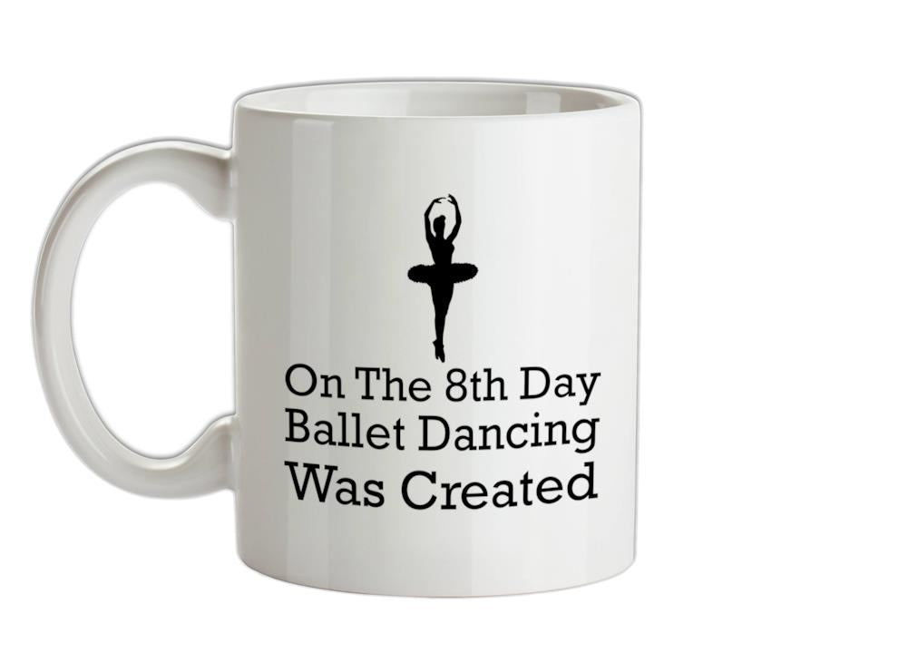 On The 8th Day Ballet Dancing Was Created Ceramic Mug