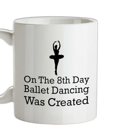 On The 8th Day Ballet Dancing Was Created Ceramic Mug