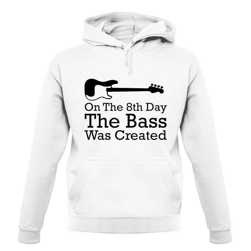 On The 8th Day The Bass Was Created unisex hoodie