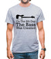 On The 8th Day The Bass Was Created Mens T-Shirt