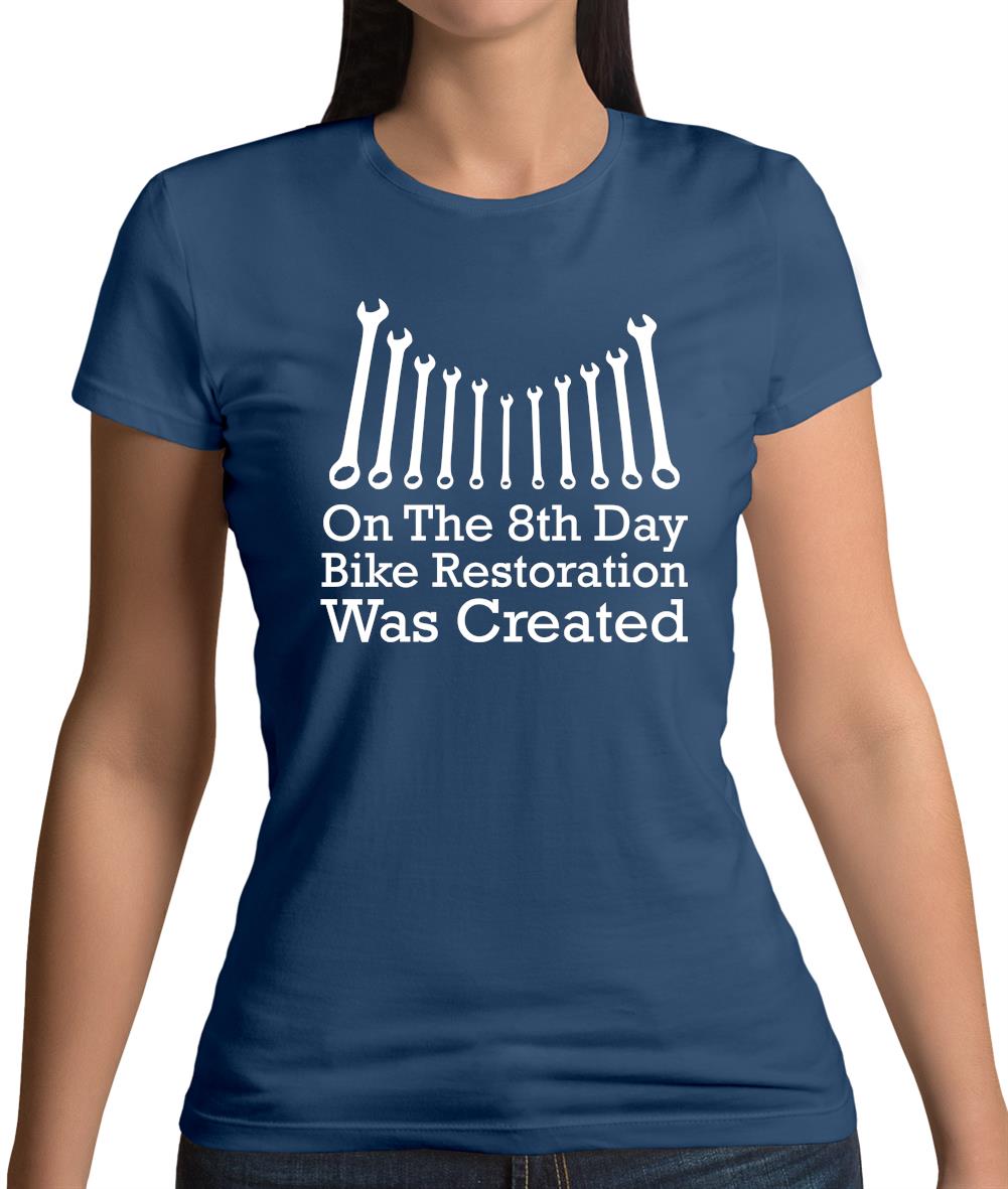 On The 8th Day Bike Restoration Was Created Womens T-Shirt