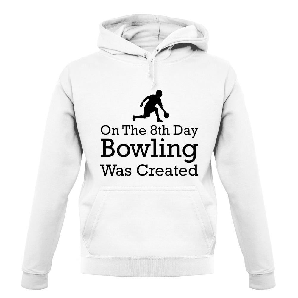 On The 8th Day Bowling Was Created unisex hoodie