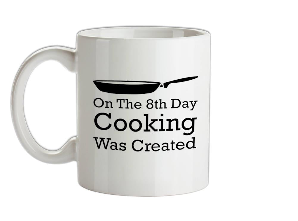 On The 8th Day Cooking Was Created Ceramic Mug