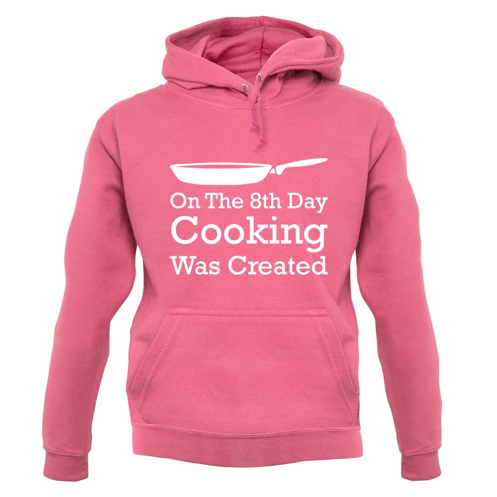 On The 8th Day Cooking Was Created unisex hoodie