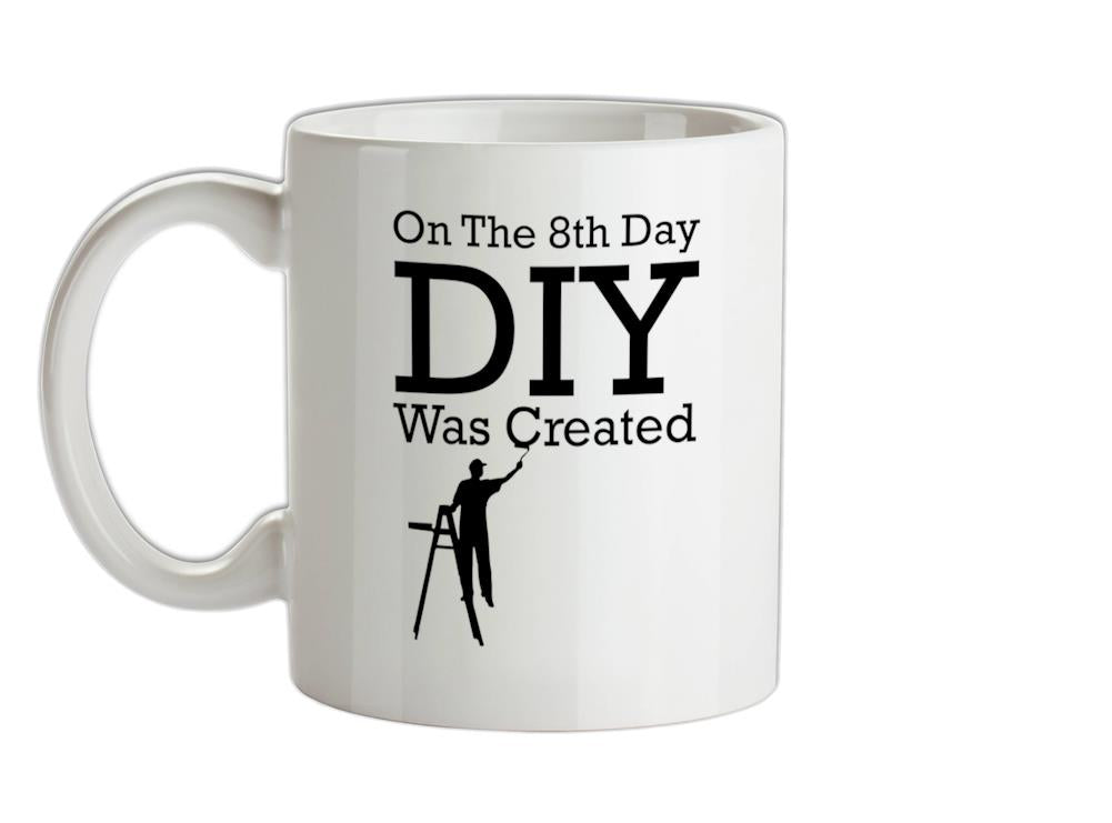 On The 8th Day DIY Was Created Ceramic Mug