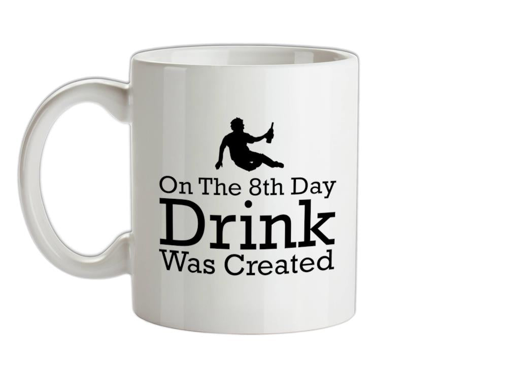 On The 8th Day Drinking Was Created Ceramic Mug