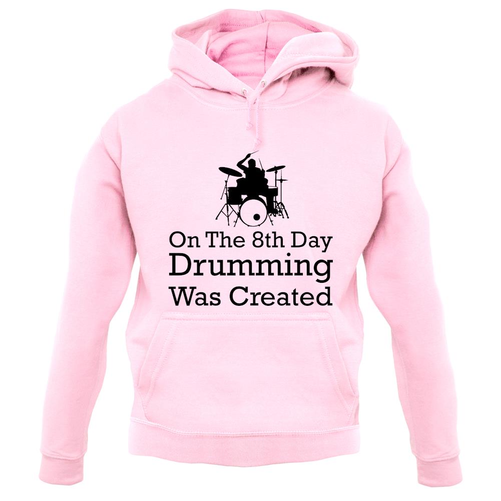 On The 8th Day Drumming Was Created unisex hoodie