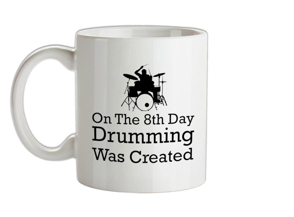 On The 8th Day Drumming Was Created Ceramic Mug
