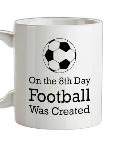 On The 8th Day Football Was Created Ceramic Mug