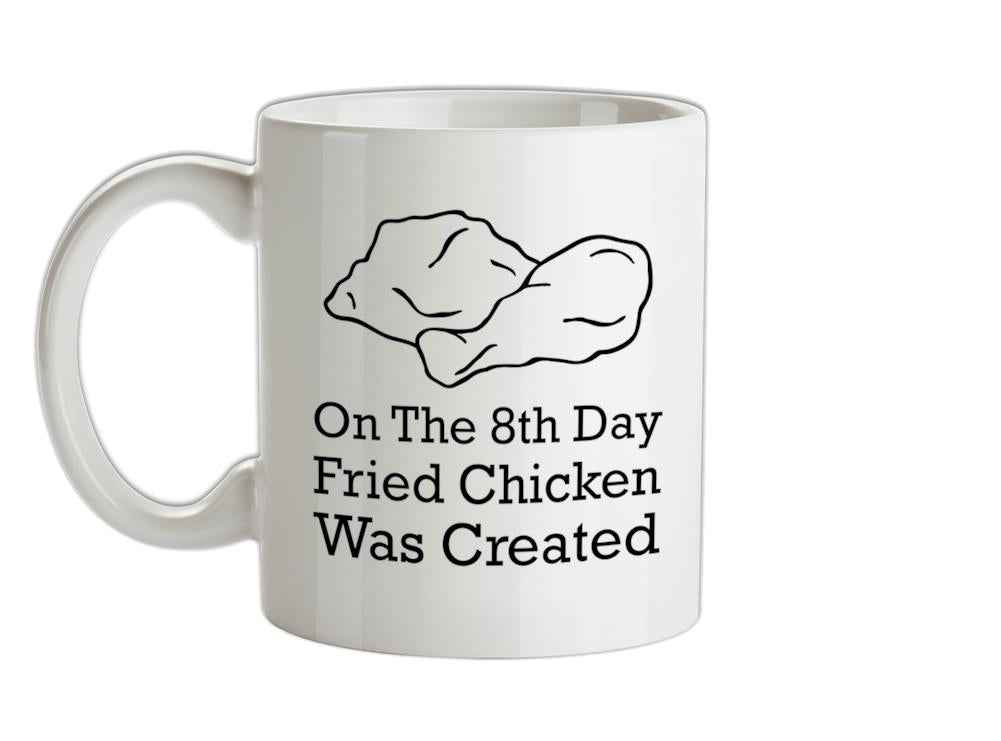 On The 8th Day Fried Chicken Was Created Ceramic Mug