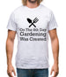 On The 8th Day Gardening Was Created Mens T-Shirt