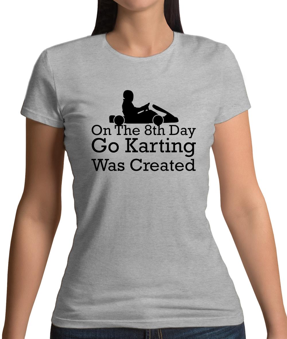 On The 8th Day Go Karting Was Created Womens T-Shirt