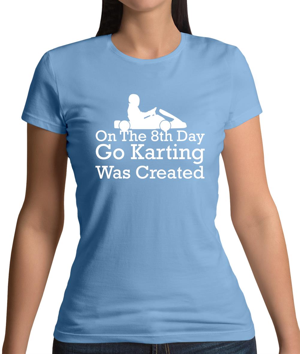 On The 8th Day Go Karting Was Created Womens T-Shirt
