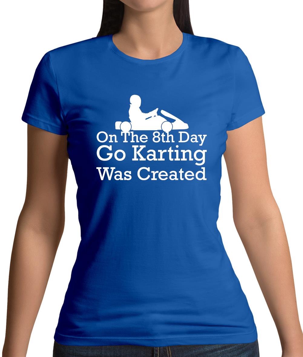 On The 8th Day Go Karting Was Created Womens T-Shirt