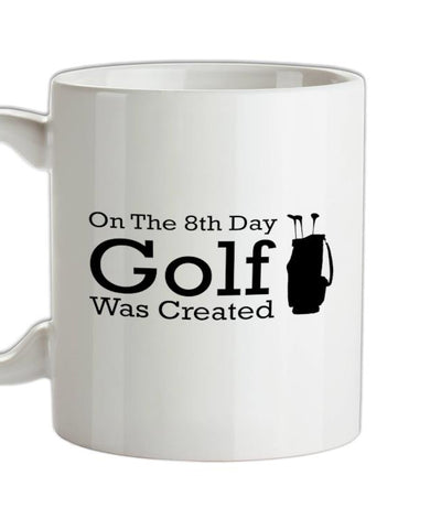 On The 8th Day Golf Was Created Ceramic Mug