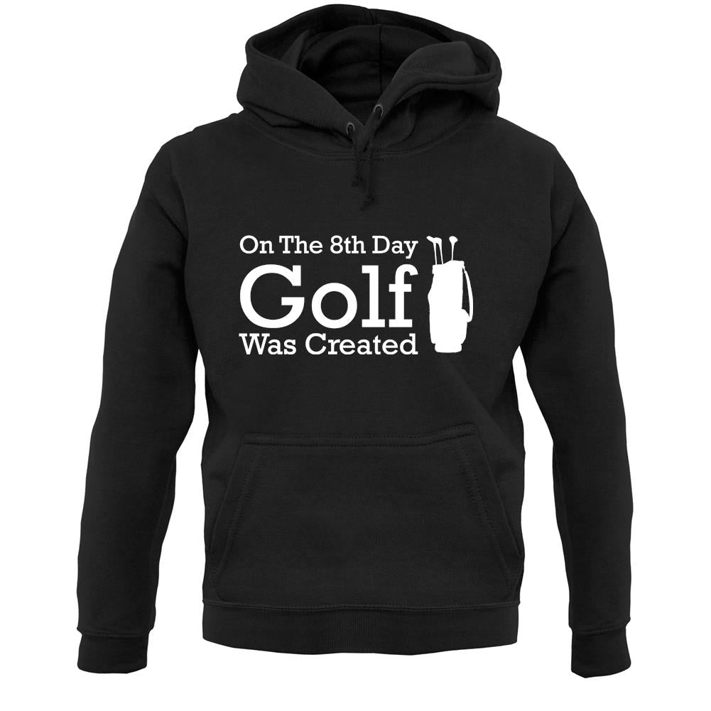 On The 8th Day Golf Was Created Unisex Hoodie