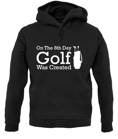 On The 8th Day Golf Was Created unisex hoodie