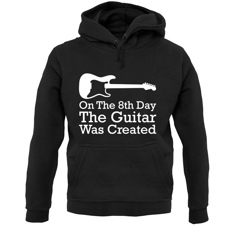 On The 8th Day Guitar Was Created Unisex Hoodie