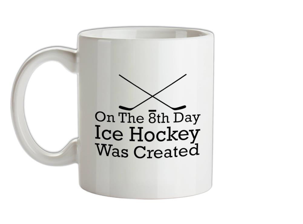 On The 8th Day Ice Hockey Was Created Ceramic Mug