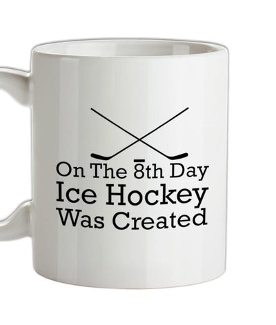 On The 8th Day Ice Hockey Was Created Ceramic Mug