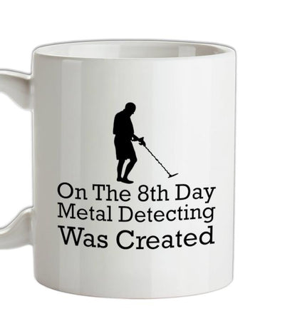 On The 8th Day Metal Detecting Was Created Ceramic Mug