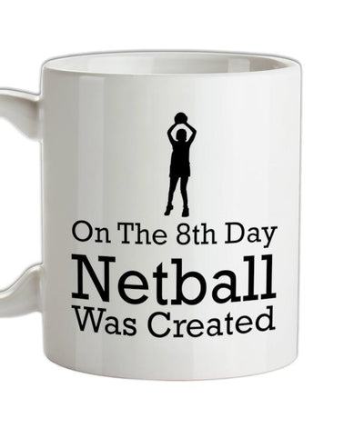 On The 8th Day Netball Was Created Ceramic Mug