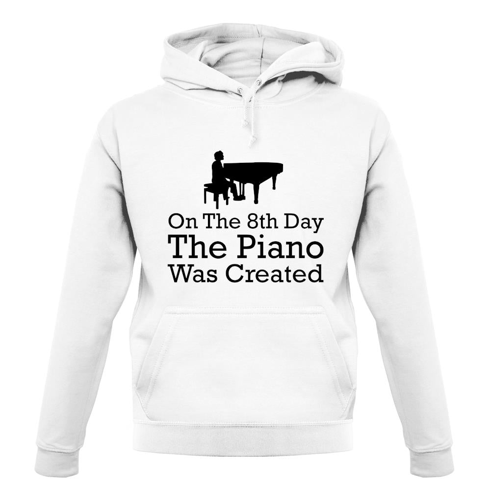 On The 8th Day The Piano Was Created unisex hoodie