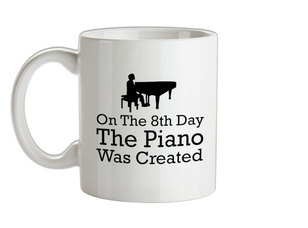 On The 8th Day The Piano Was Created Ceramic Mug