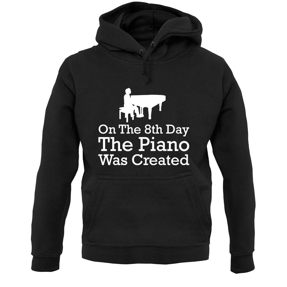 On The 8th Day The Piano Was Created Unisex Hoodie