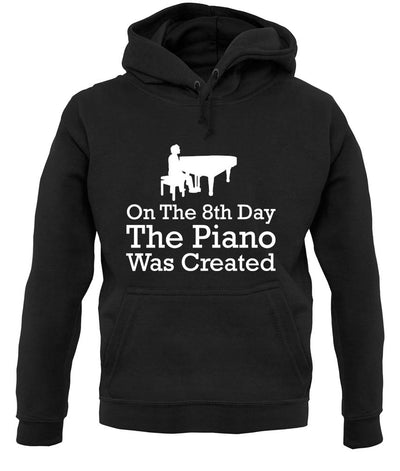 On The 8th Day The Piano Was Created unisex hoodie