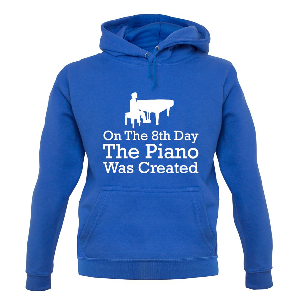 On The 8th Day The Piano Was Created unisex hoodie
