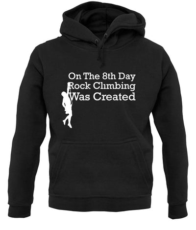 On The 8th Day Rock Climbing Was Created unisex hoodie