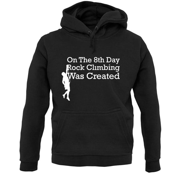 On The 8th Day Rock Climbing Was Created unisex hoodie