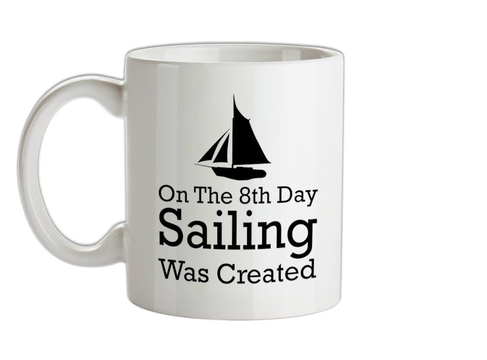 On The 8th Day Sailing Was Created Ceramic Mug
