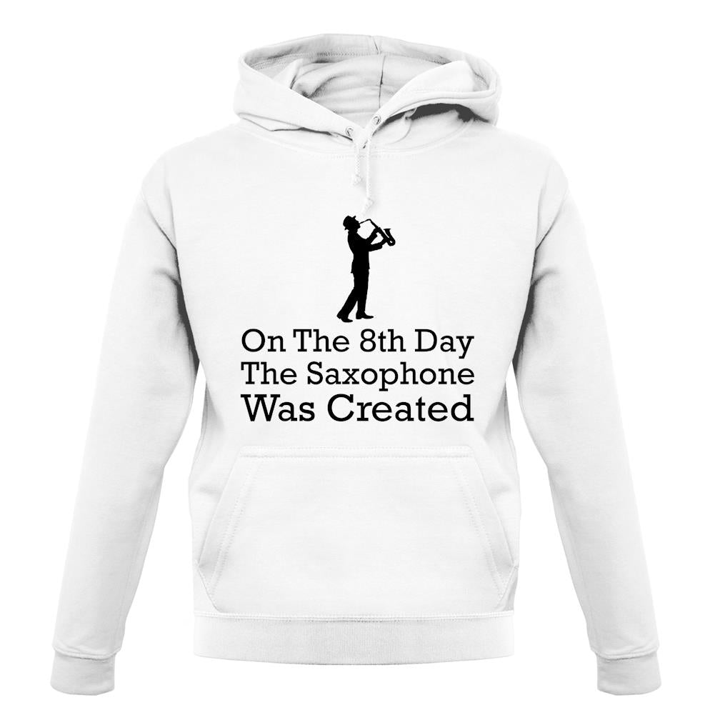 On The 8th Day Saxophone Was Created unisex hoodie