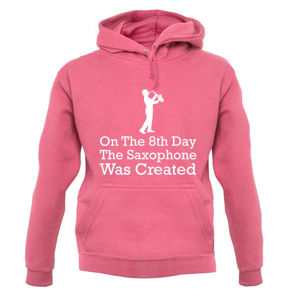 On The 8th Day Saxophone Was Created unisex hoodie