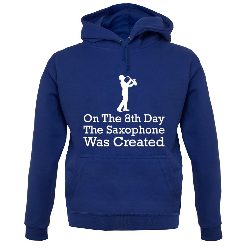 On The 8th Day Saxophone Was Created unisex hoodie