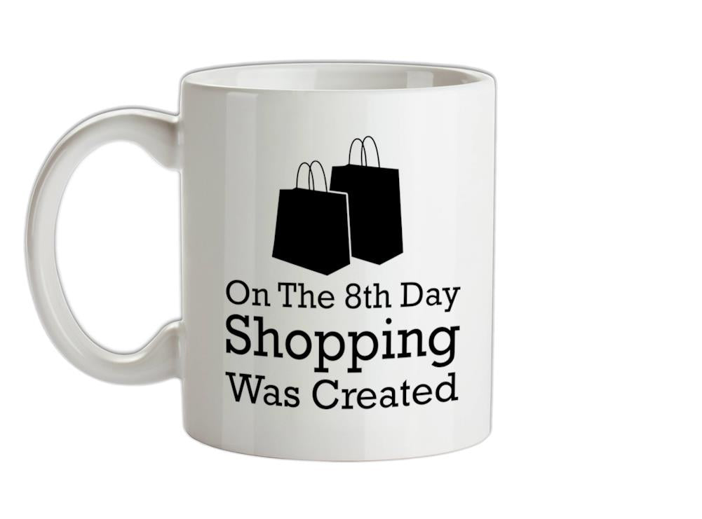 On The 8th Day Shopping Was Created Ceramic Mug
