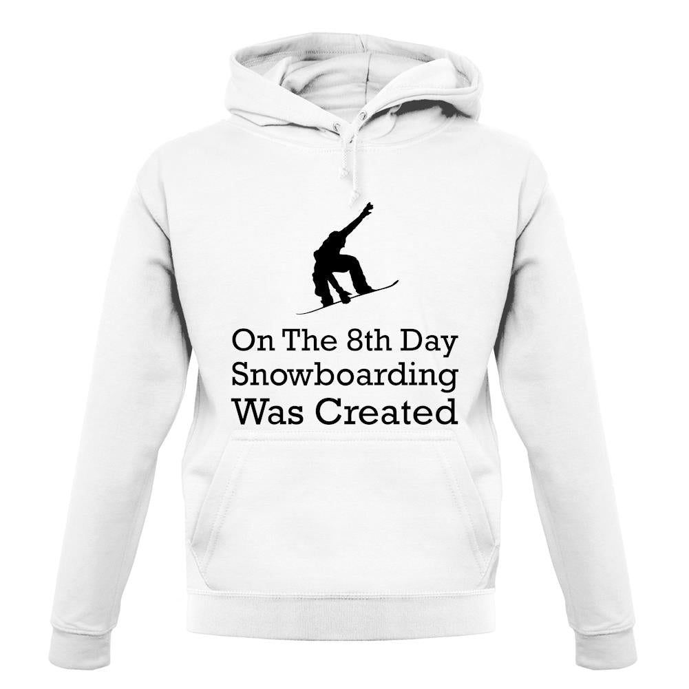 On The 8th Day Snowboarding Was Created unisex hoodie