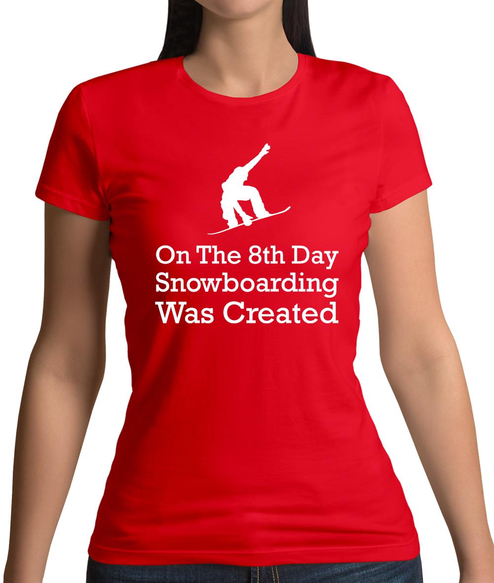 On The 8th Day Snowboarding Was Created Womens T-Shirt