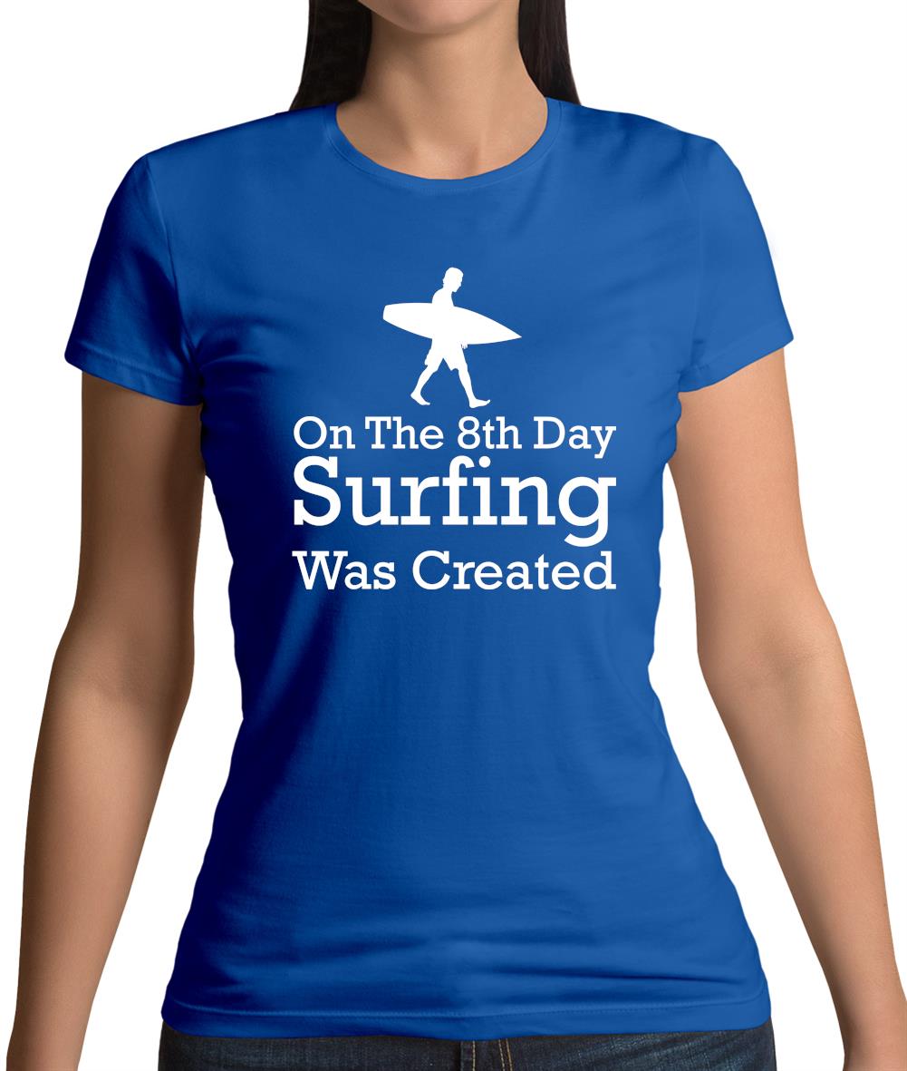 On The 8th Day Surfing Was Created Womens T-Shirt