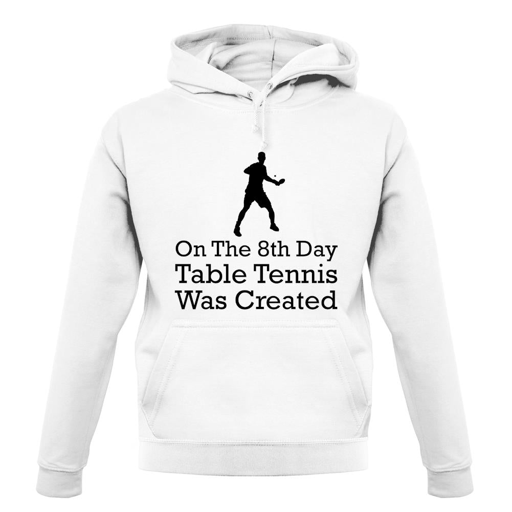 On The 8th Day Table Tennis Was Created unisex hoodie