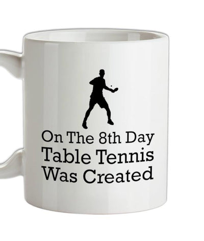 On The 8th Day Table Tennis Was Created Ceramic Mug