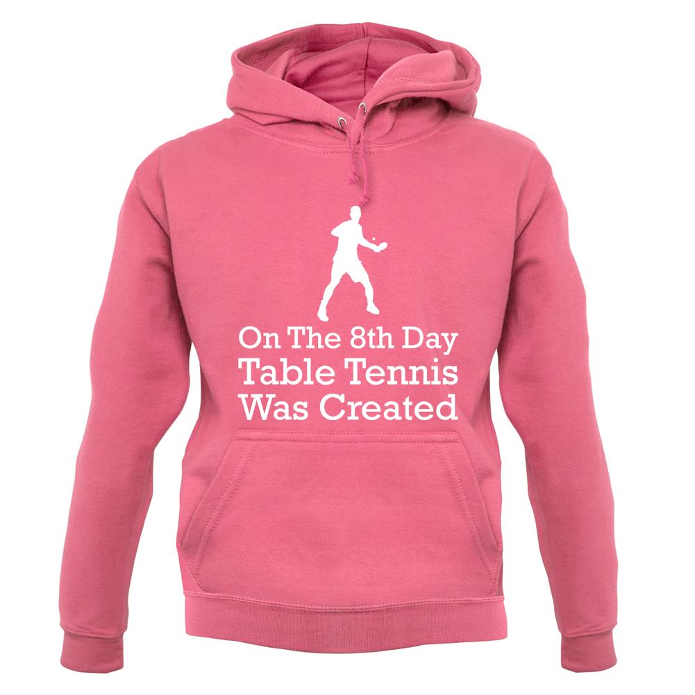 On The 8th Day Table Tennis Was Created unisex hoodie