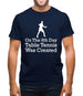 On The 8th Day Table Tennis Was Created Mens T-Shirt