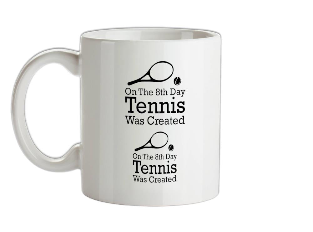 On The 8th Day Tennis Was Created Ceramic Mug
